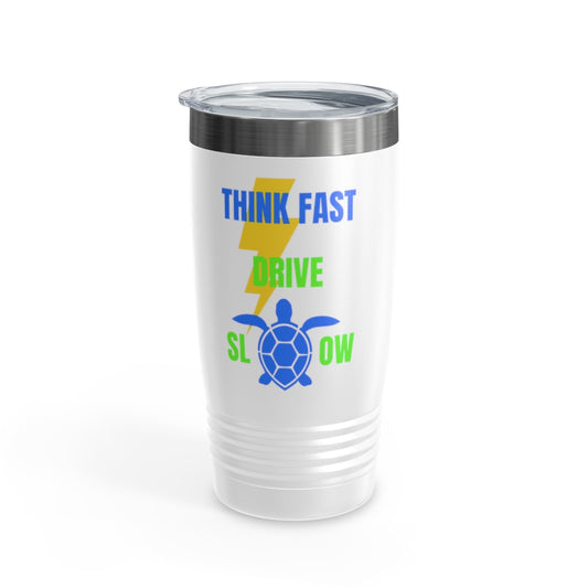 Think Fast Drive Slow Ringneck Tumbler , 20oz