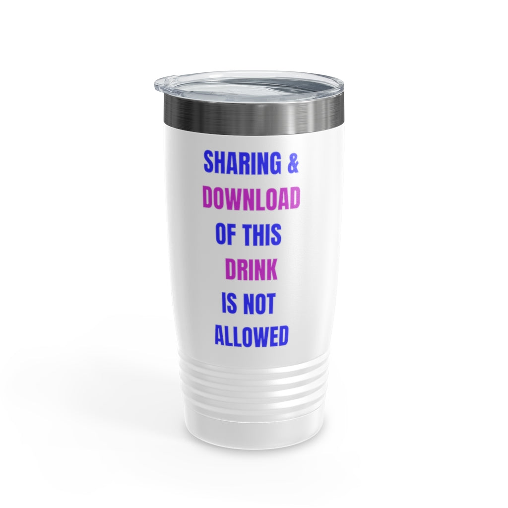 Sharing & Download Of This Drink Is Not Allowed Ringneck Tumbler , 20oz