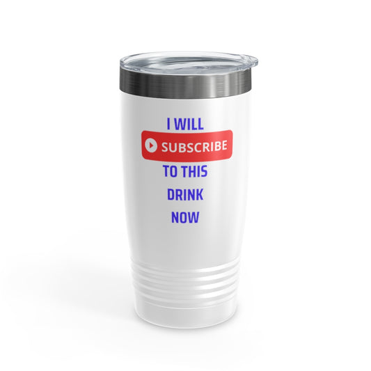 I Will Subscribe To This Drink Now Ringneck Tumbler, 20oz