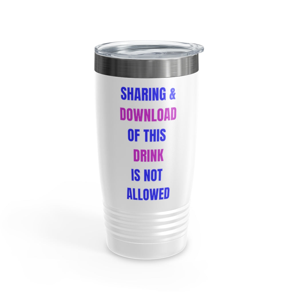 Sharing & Download Of This Drink Is Not Allowed Ringneck Tumbler , 20oz