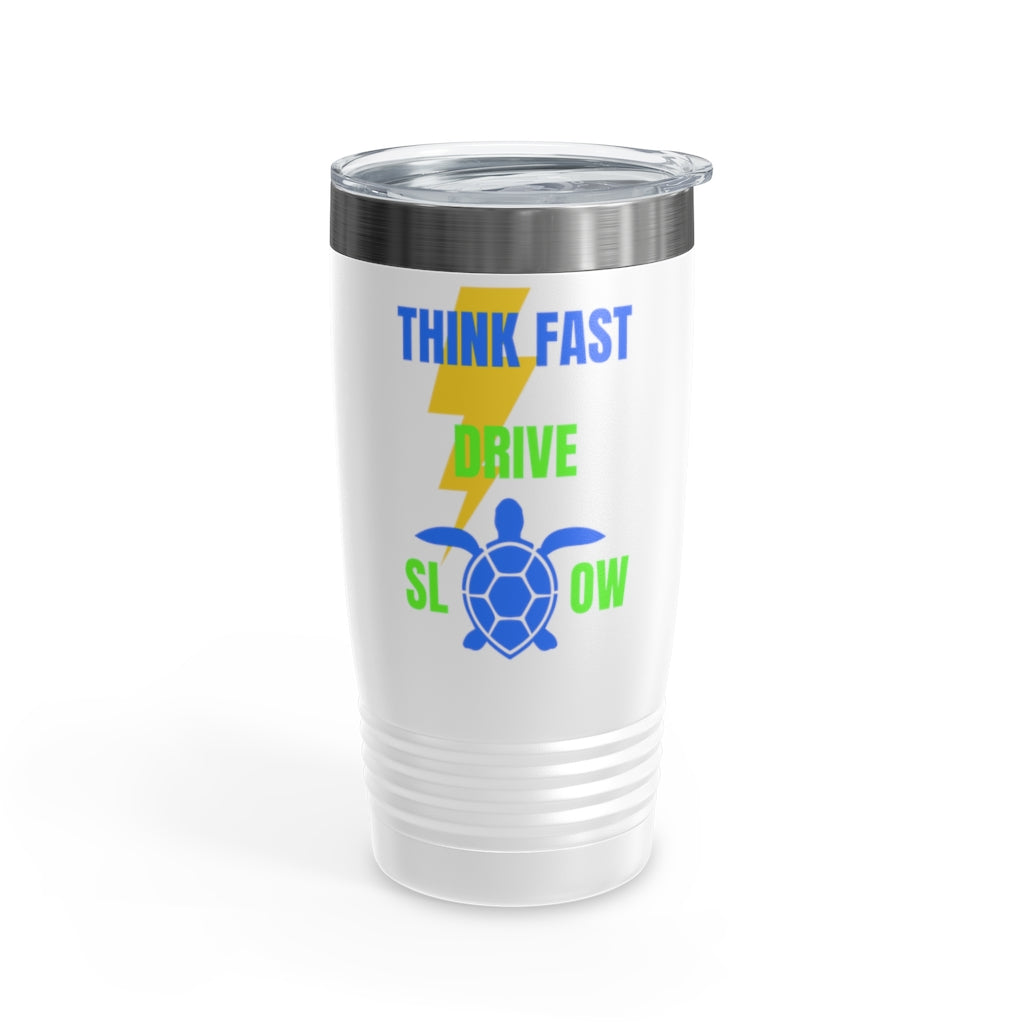 Think Fast Drive Slow Ringneck Tumbler , 20oz