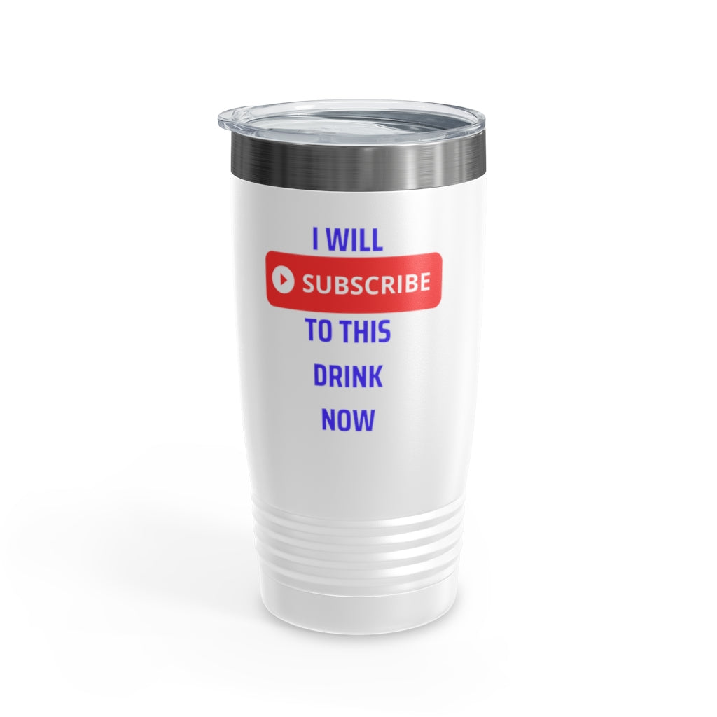 I Will Subscribe To This Drink Now Ringneck Tumbler, 20oz